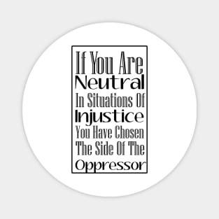 If You Are Neutral In Situations of Injustice, Black Lives Matter, Political, Black History Magnet